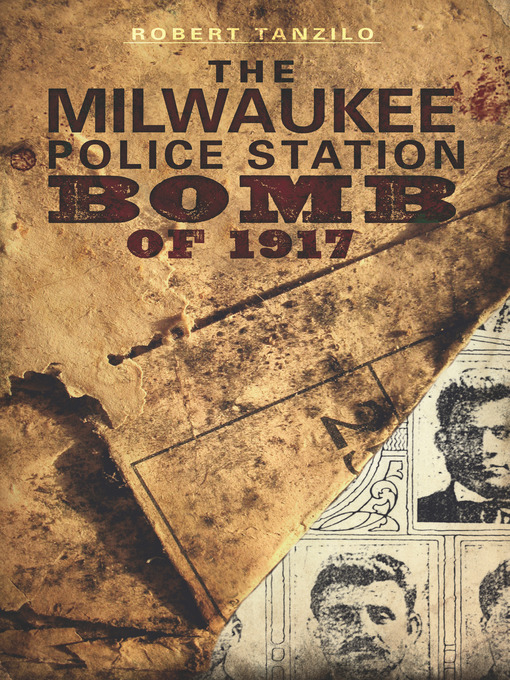 Title details for The Milwaukee Police Station Bomb of 1917 by Robert Tanzilo - Wait list
